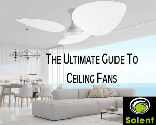 Solent share The Ultimate Guide to Ceiling Fans