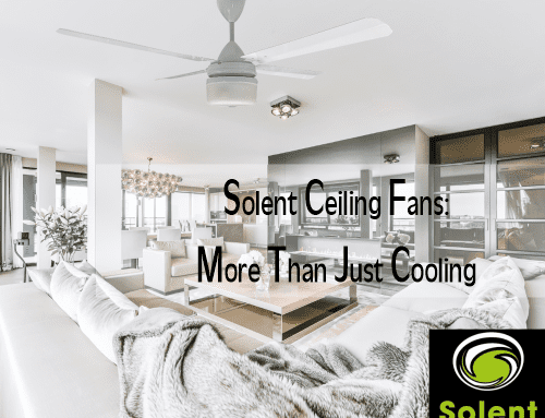 Solent Ceiling Fans: More Than Just Cooling