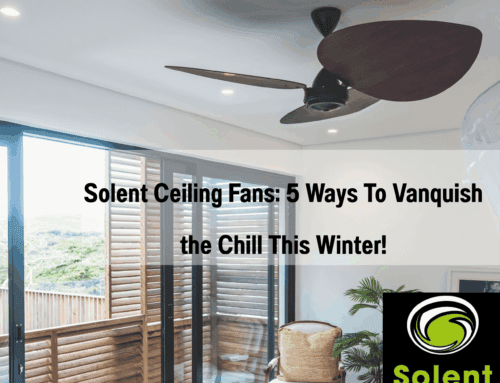 Solent Ceiling Fans: 5 Ways To Vanquish the Chill This Winter!