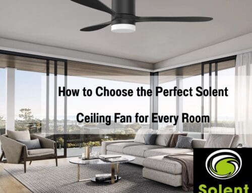 The Guide to Choosing the Perfect Solent Ceiling Fan